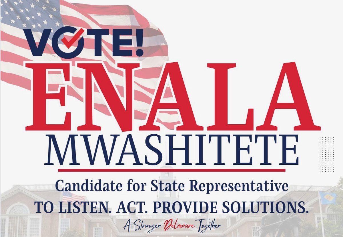 Enala Mwashitete's campaign yard sign: Vote! Enala Mwashitete, Candidate for State Representative. To listen. Act. Provide solutions. A Stronger Delaware Together.